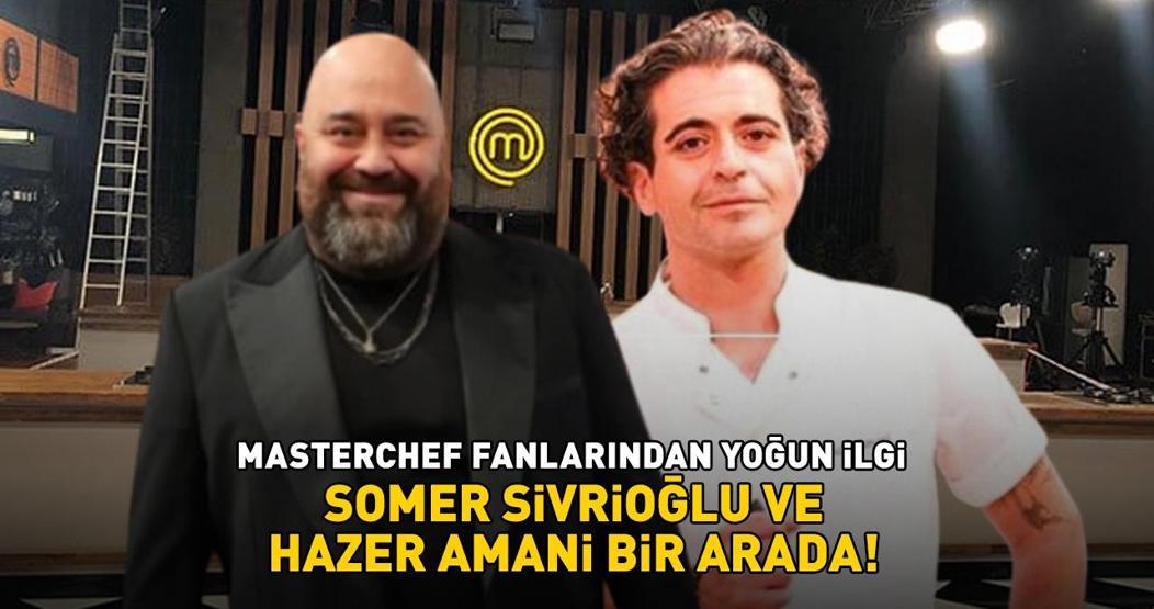 Sosyal medya yıkıldı Somer Sivrioğlu ve MasterChefin eski jürisi Hazer Amani yan yana