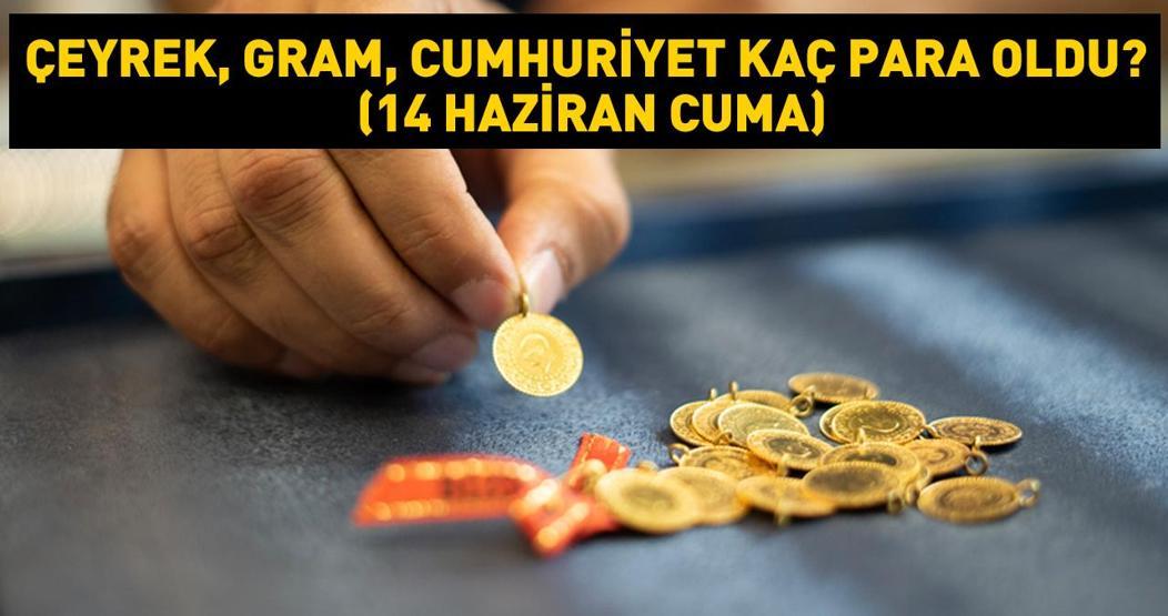 Altın kritik direncin üzerine çıktı Çeyrek, gram, Cumhuriyet kaç para oldu (14 Haziran Cuma)