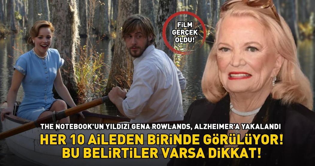 The Notebookun yıldızı Gena Rowlands, Alzheimera yakalandı Bu belirtiler varsa dikkat Her 10 aileden birinde görülüyor