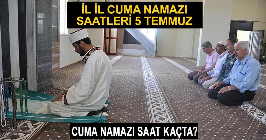 CUMA NAMAZI SAAT KAÇTA 5 Temmuz 2024 Diyanet il il cuma namazı vakti (İstanbul, Ankara, İzmir)