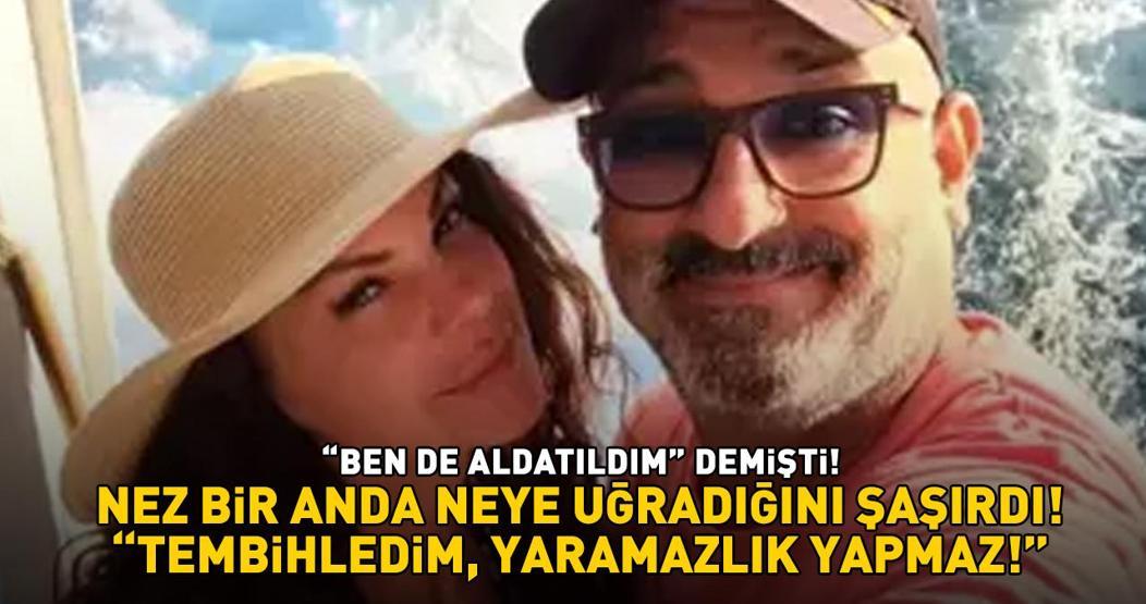 Ben de aldatıldım demişti Nez karşısında Rüştü Onur Atillayı görünce neye uğradığını şaşırdı: Tembihledim yaramazlık yapmaz