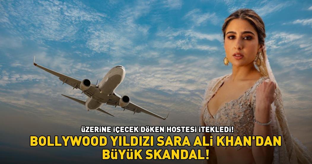 Hostesi Bollywood yıldızı Sara Ali Khan'dan büyük skandal! Uçakta hostesi ...