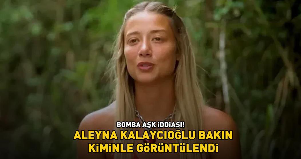 BOMBA AŞK İDDİASI Survivor Aleyna Kalaycıoğlu, Doğukan Güngörün ardından şimdi de onunla görüntülendi