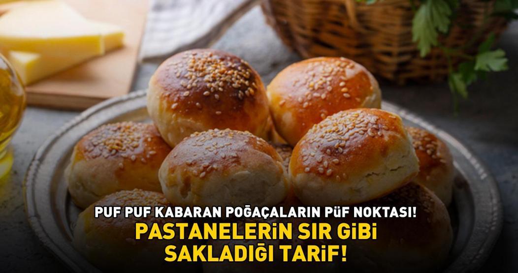 Puf Puf Kabaran Poğaçaların Püf Noktası Pastanelerin Sır Gibi Sakladığı Tarif: Böyle Yapınca Yumuşacık Oluyor