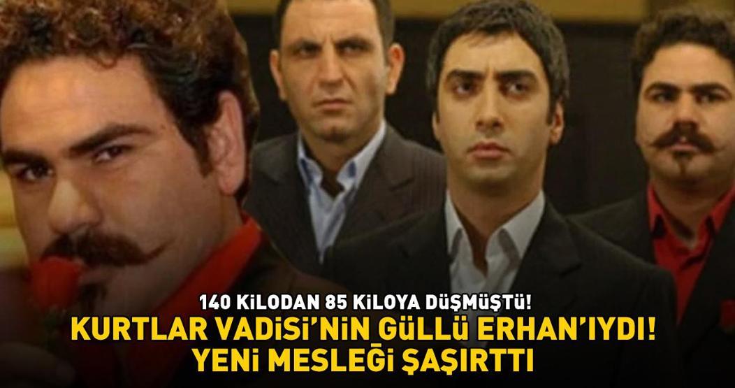 Kurtlar Vadisinin Güllü Erhanıydı Türkiyeyi terk edip bakın hangi ülkeye yerleşti Erhan Ufakın yeni mesleği şaşırttı