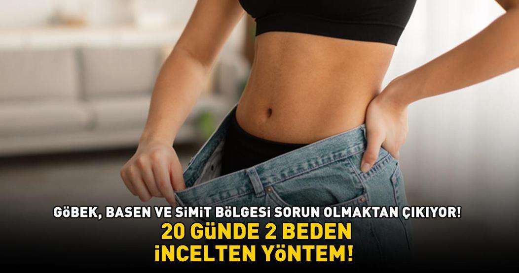 20 GÜNDE 2 BEDEN İNCELTEN YÖNTEM Bu zayıflama sırrı ile göbek, basen ve simit bölgesi sorun olmaktan çıkıyor: Yağları şıpır şıpır eritiyor