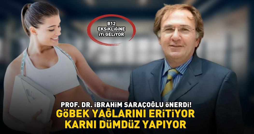 Prof. Dr. İbrahim Saraçoğlu önerdi Metabolizma hızını yüzde 100e çıkarıyor Göbek yağlarını eritiyor, karnı dümdüz yapıyor