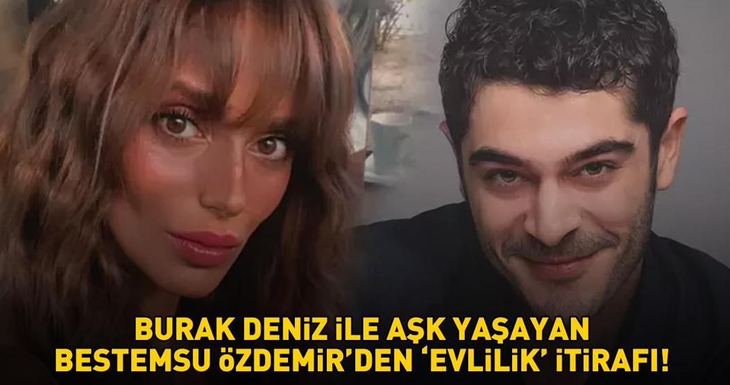 Burak Denizle aşk yaşayan İnci Tanelerinin Semiramisi Bestemsu Özdemirden şaşırtan evlilik itirafı