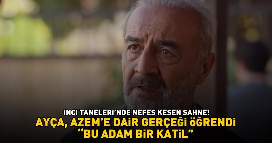 İnci Tanelerinde Ayça, Azeme dair şoke eden gerçeği öğrendi BU ADAM BİR KATİL