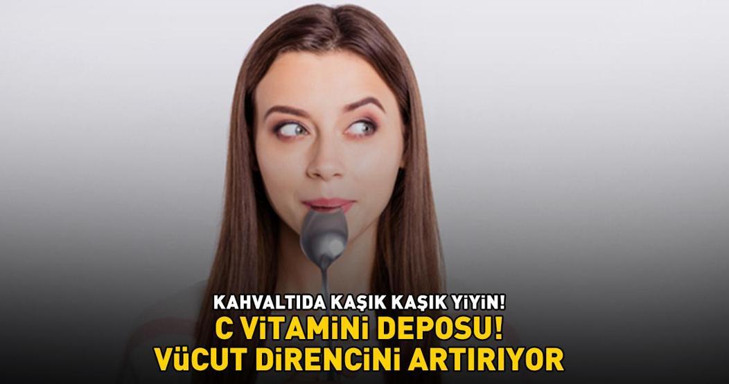 C VİTAMİNİ DEPOSU Kahvaltıda kaşık kaşık yiyin Yaşlanma belirtilerini geciktiriyor, vücut direncini artırıyor