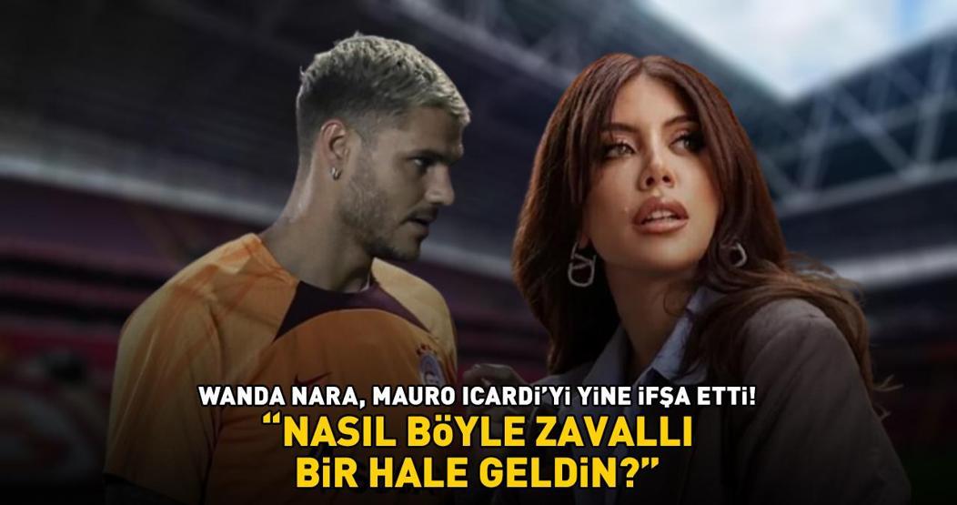 Wanda Nara, Galatasarayın yıldızı Mauro Icardiyi yine ifşa etti NASIL BÖYLE ZAVALLI BİR HALE GELDİN