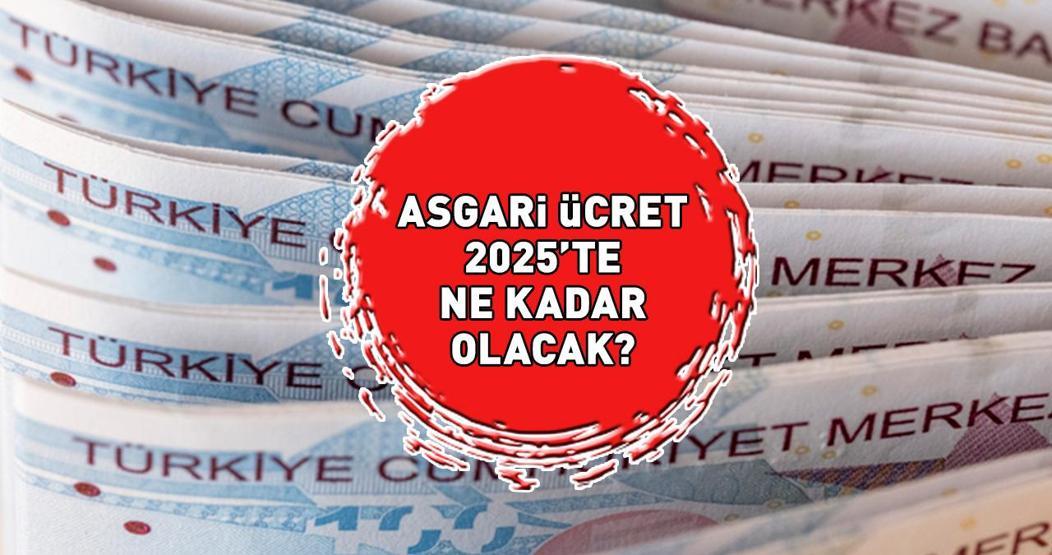ASGARİ ÜCRET 2025 ZAM ORANLARI | Brüt - net Ocak 2025 asgari ücret ne kadar olacak, yüzde kaç zam gelecek Asgari ücret ne zaman açıklanacak