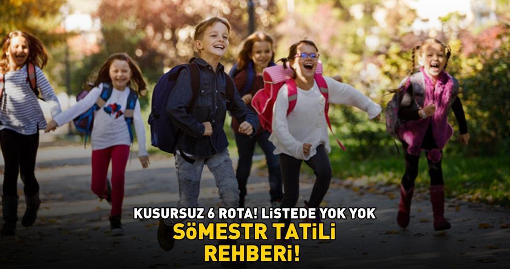 SÖMESTR TATİLİ REHBERİ Kusursuz 6 rota Listede yok yok
