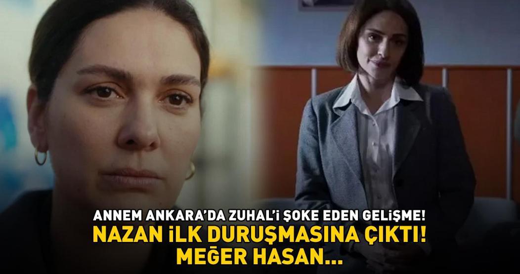 Annem Ankara’da Zuhali şoke eden gelişme Nazan ilk duruşmasına çıktı Meğer Hasan...