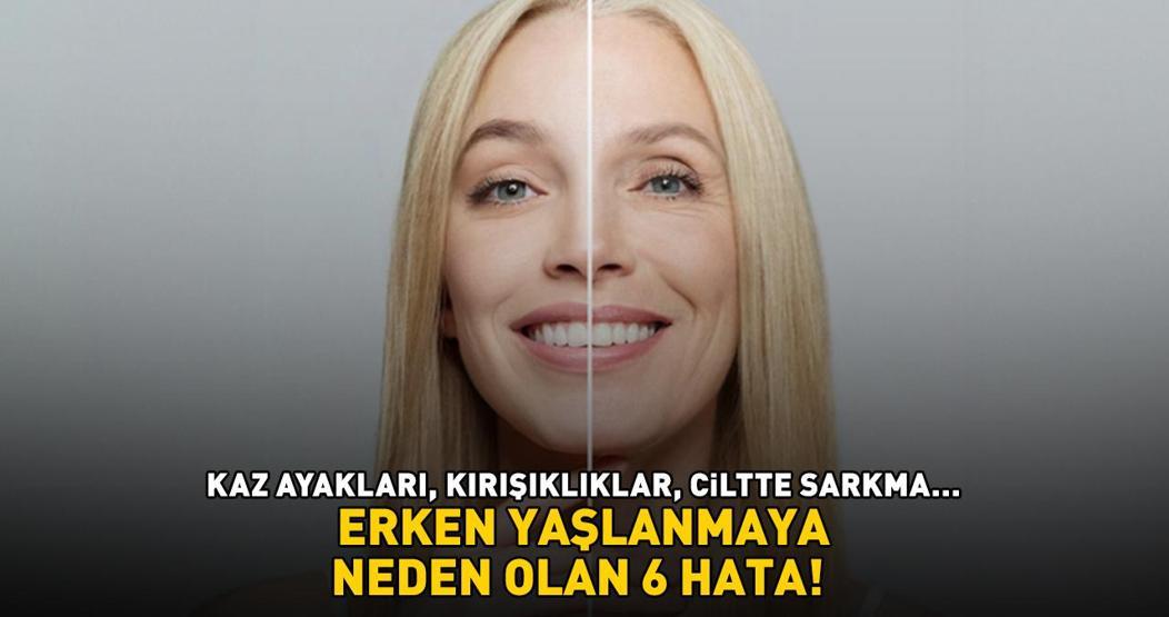 ERKEN YAŞLANMAYA NEDEN OLAN 6 HATA Botoks da bir yere kadar Kaz ayakları, ince çizgiler, kırışıklıklar, sarkma...