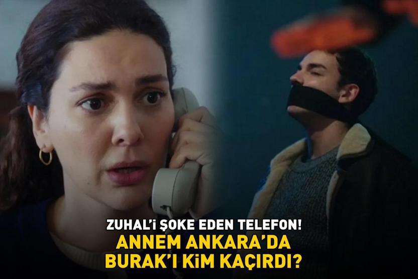 Burakı kim kaçırdı Annem Ankarada Zuhali şoke eden telefon