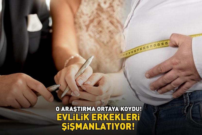 O araştırma ortaya koydu 2.405 kişi incelendi: Evlilik erkekleri şişmanlatıyor