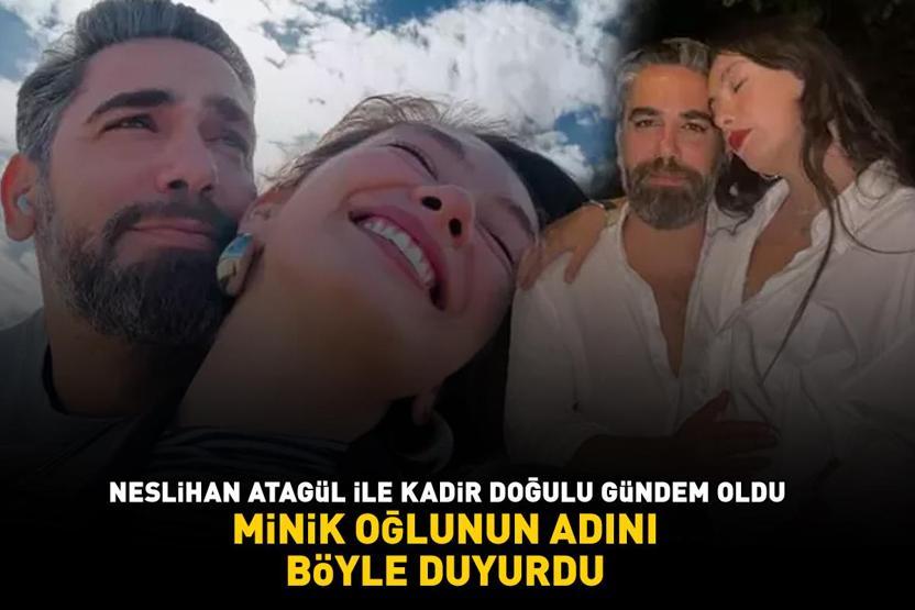 Neslihan Atagül ile Kadir Doğulu gündem oldu Minik oğlunun adını böyle duyurdu