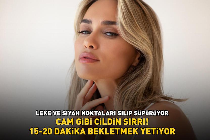 CAM GİBİ CİLDİN SIRRI 15-20 dakika bekletmek yetiyor: Leke ve siyah noktaları silip süpürüyor