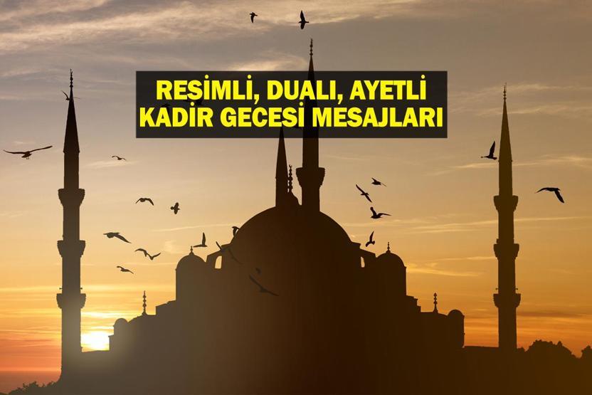 KADİR GECESİ MESAJLARI YENİ, RESİMLİ: Ayetli, Hadisli, Dualı, Resimli En Yeni Kadir Gecesi Sözleri ve Kadir Gecesi Mesajları Burada