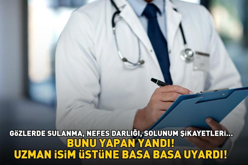 BUNU YAPAN YANDI Gözlerde sulanma, nefes darlığı, hırıltılı solunum şikayetleri... Uzman isim üstüne basa basa uyardı
