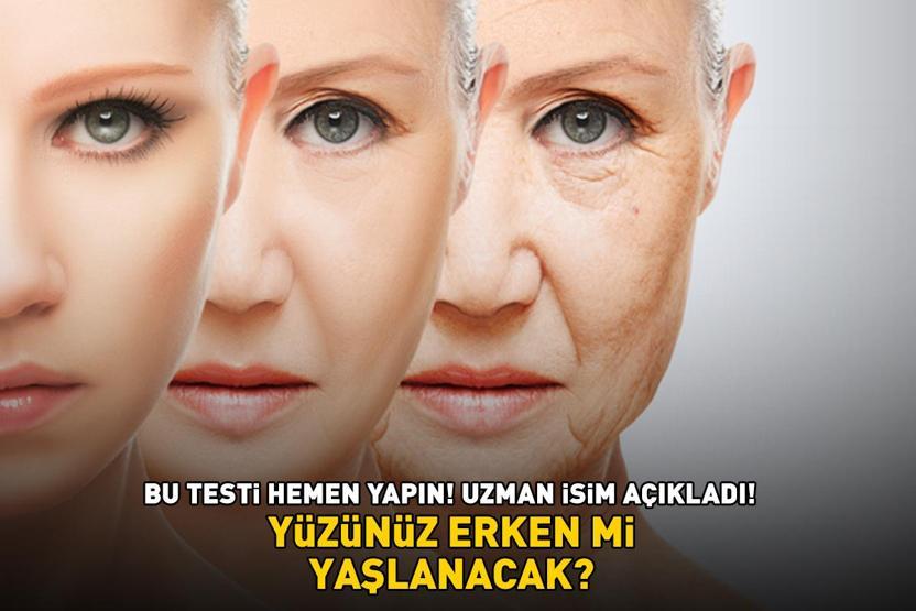 Yüzünüz erken mi yaşlanacak Uzman isimden kolay yöntem Bu testi hemen yapın, sonuç sizi bile şaşırtacak