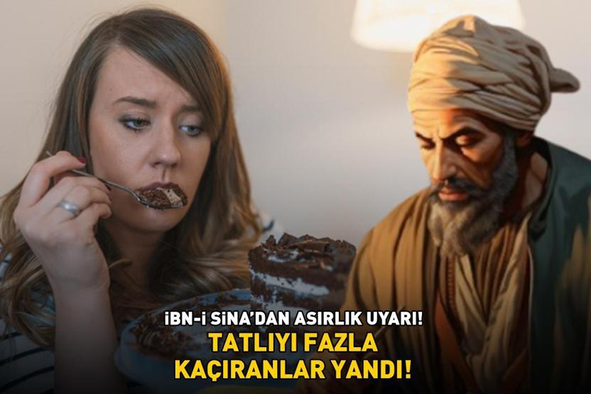 İbn-i Sinadan asırlık uyarı Tatlıyı fazla kaçıranlar yandı Sindirimi zorluyor, kan dolaşımında dengesizliklere yol açıyor