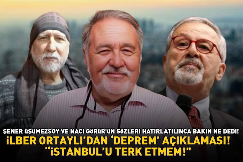 İLBER ORTAYLIDAN İSTANBUL DEPREMİ AÇIKLAMASI Şener Üşümezsoy ve Naci Görürün sözleri hatırlatılınca bakın ne dedi