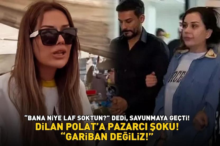 DİLAN POLAT’A PAZARCI ŞOKU ‘Bana niye laf soktun’ dedi, savunmaya geçti: ‘Gariban değiliz’