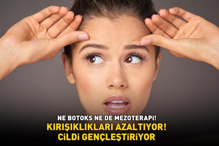 Botoks ve mezoterapi uygulamalarına para dökmeyin Faydaları saymakla bitmiyor: Kırışıklıkları azaltıyor, cildi yenileyip gençleştiriyor
