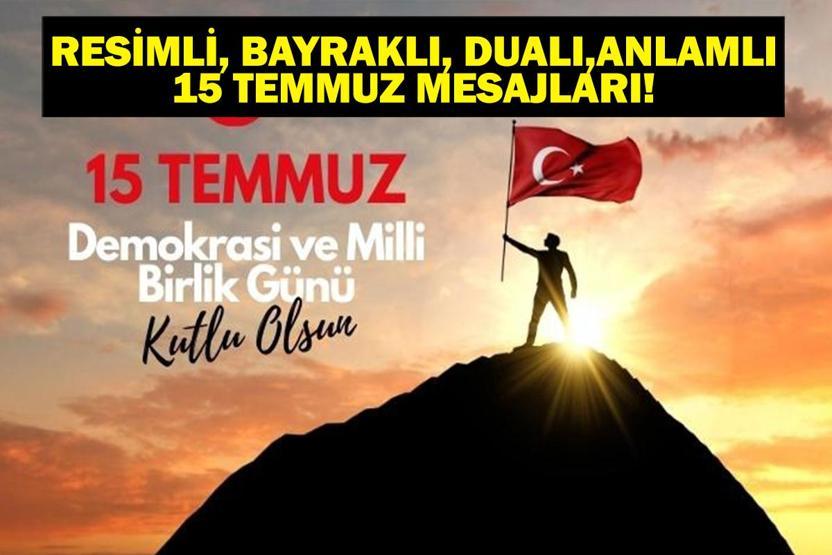15 TEMMUZ MESAJLARI: Yazılı, Dualı, Anlamlı, Resimli 15 Temmuz Mesajları Demokrasi ve Milli Birlik Günü