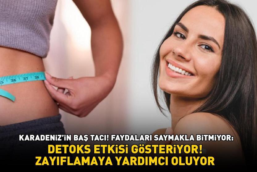 KARADENİZİN BAŞ TACI Faydaları saymakla bitmiyor: Zayıflamaya yardımcı oluyor, detoks etkisi gösteriyor