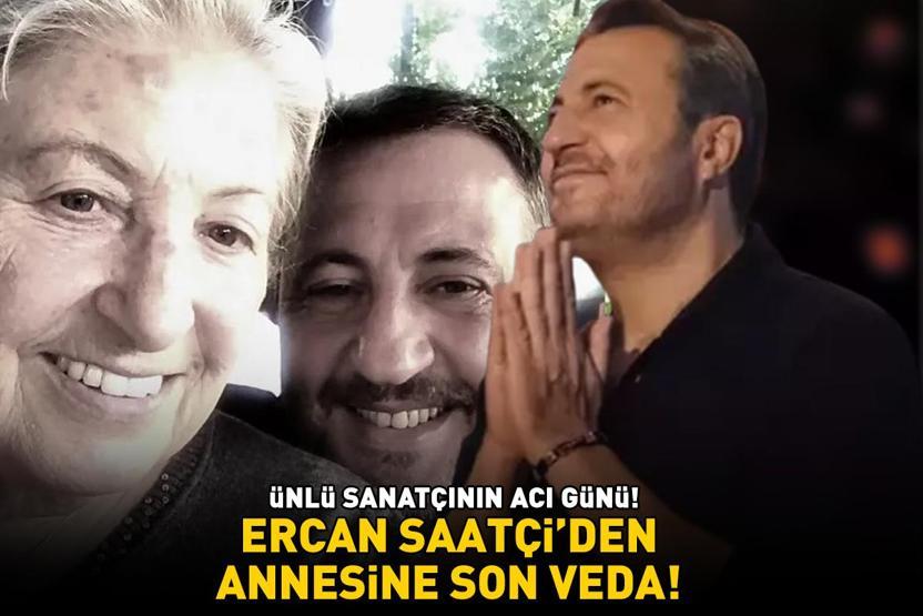 ÜNLÜ SANATÇININ ACI GÜNÜ Ercan Saatçiden annesi Nezahat Saatçiye son veda