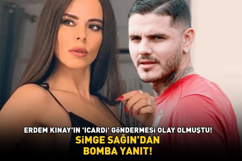 İlk keşfeden benim ama patlatan Icardi demişti Simge Sağından Erdem Kınaya bomba yanıt