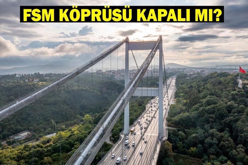 FSM KÖPRÜSÜ KAPALI MI, AÇILDI MI Fatih Sultan Mehmet Köprüsü neden kapalı, trafiğe ne zaman açılacak 30 - 31 Ağustos kapalı yollar
