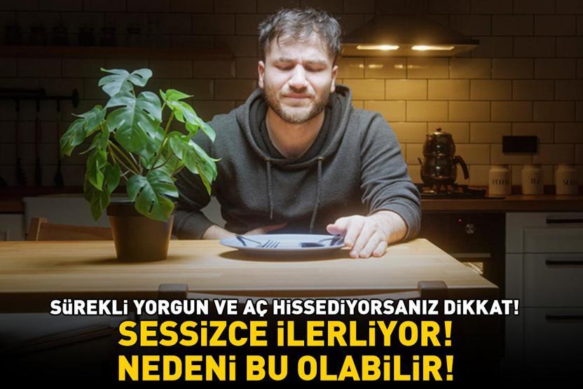 Sürekli yorgun ve aç hissediyorsanız dikkat Sebebi bu olabilir: Sessizce ilerliyor