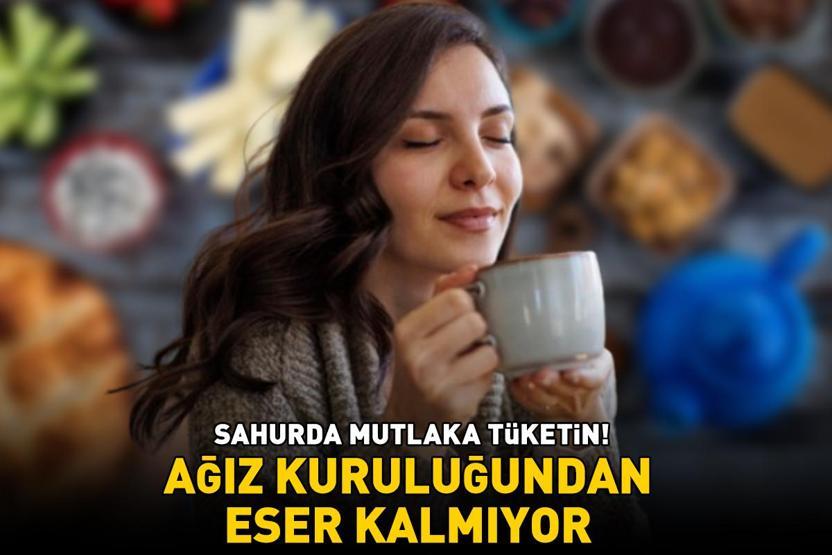 Ramazan ayı boyunca sahurda mutlaka tüketin Susuzluk ve ağız kuruluğundan eser kalmıyor