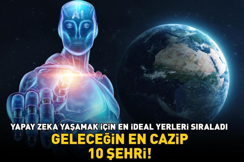 Yapay zekaya göre geleceğin en cazip 10 şehri ChatGPT yaşamak için en ideal yerleri tek tek sıraladı