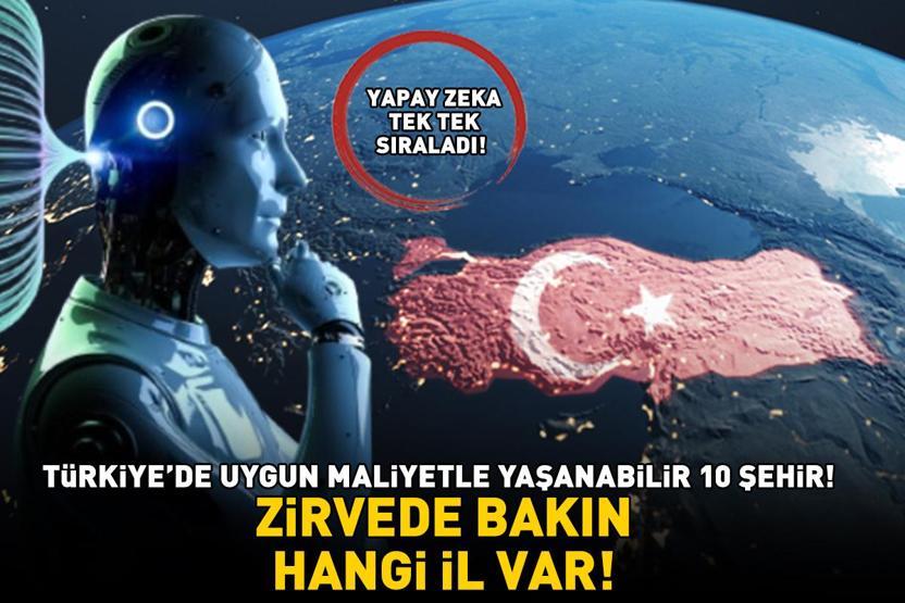 Yapay zekaya göre Türkiye’de ucuz ve uygun maliyetle yaşanabilir 10 şehir Listenin zirvesinde bakın hangi il var