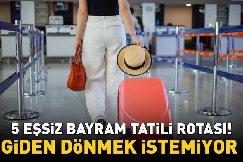9 GÜNLÜK KURBAN BAYRAMI TATİLİ İÇİN 5 EŞSİZ ROTA Giden dönmek istemiyor