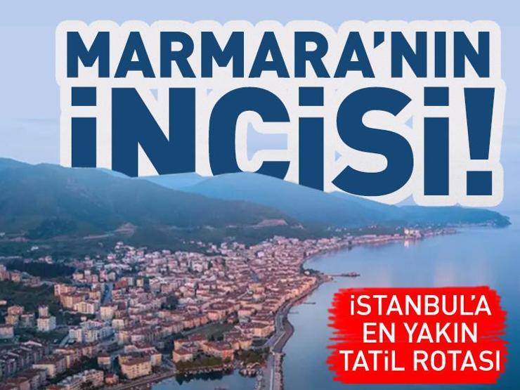 HAFTA SONU TATİLCİLERİNİN GÖZDESİ İstanbulun yanı başındaki tatil cenneti:Marmara’nın incisi