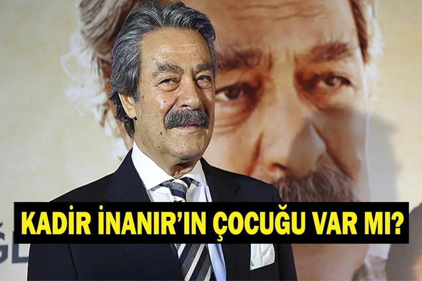 KADİR İNANIRIN ÇOCUĞU VAR MI Kadir İnanır Evli Mi Kadir İnanır Kaç Kardeş