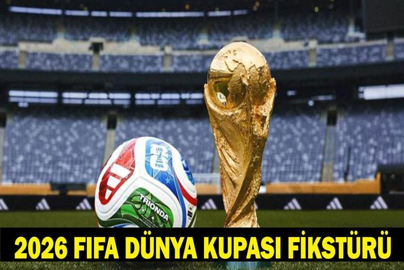 DÜNYA KUPASI MAÇ TAKVİMİ: 2026 FIFA Dünya Kupası Son 32 Maç Fikstürü Nasıl İşte Maç Günleri ve Eşleşmeler