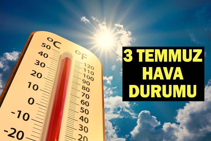 3 TEMMUZ HAVA DURUMU: Bugün Hava Nasıl Olacak Sağanak İçin Tarih Duyuruldu