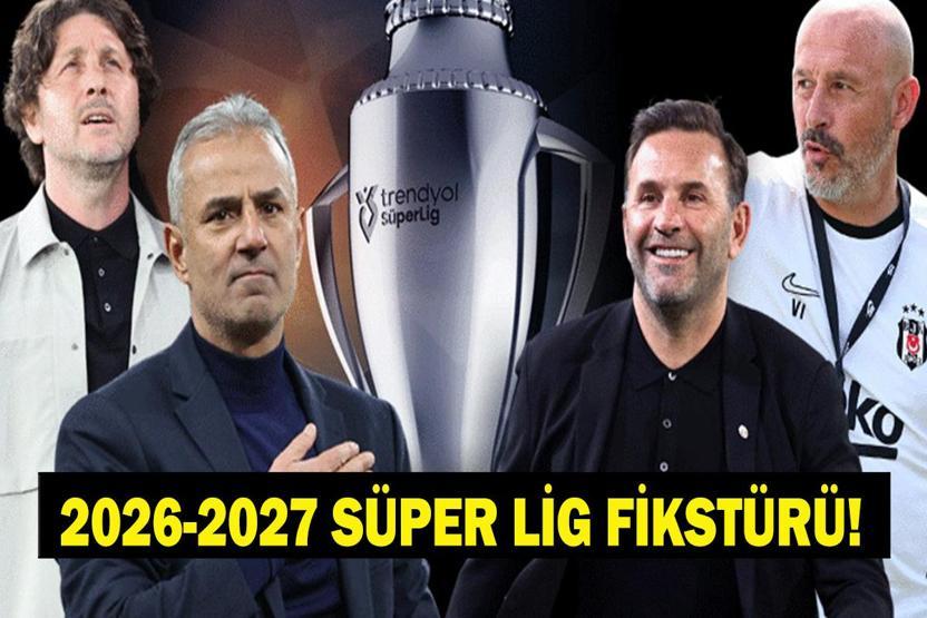 SÜPER LİG FİKSTÜRÜ AÇIKLANDI: 2026-2027 sezonu fikstürü belli oldu İşte Beşiktaş, Galatasaray, Fenerbahçe ve Trabzonspor derbi tarihleri