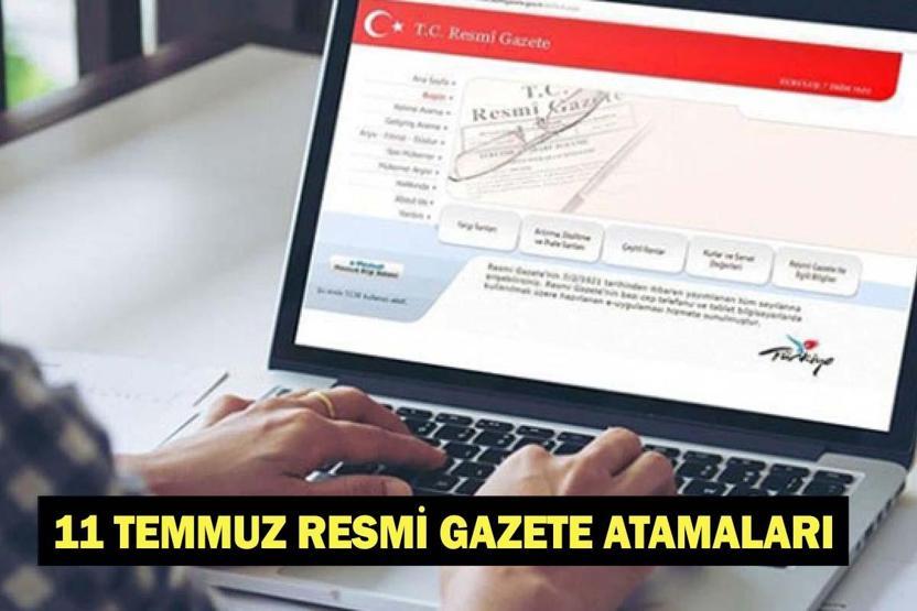 11 TEMMUZ RESMİ GAZETE ATAMALARI | Bugün Resmi Gazete atamaları ve kararları neler