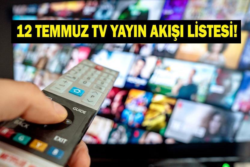 12 TEMMUZ YAYIN AKIŞI: Bugün Televizyonda Neler Var Bu Akşam Hangi Diziler Var İşte Kanal D, ATV, Show TV, Star TV, NOW TV, TRT 1, TV8 12 Temmuz Yayın Akışı...