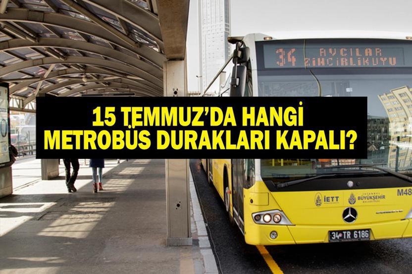 15 TEMMUZ KAPALI METROBÜS DURAKLARI: 15 Temmuzda Hangi Metrobüs Durakları Kapalı Duraklar Ne Zaman Açılacak İETT Duyurdu