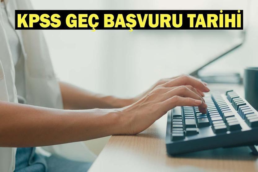 KPSS GEÇ BAŞVURU NE ZAMAN 2026 KPSS geç başvuru tarihi ve ücreti