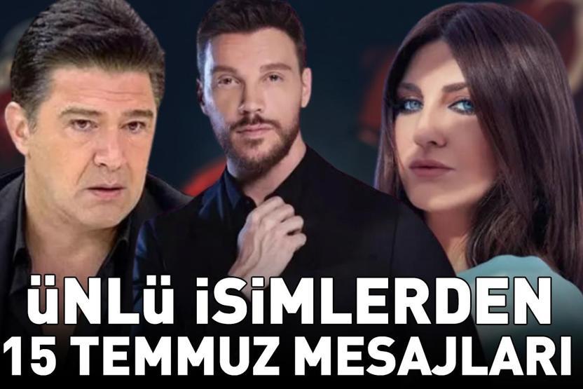 ÜNLÜLERDEN 15 TEMMUZ MESAJLARI Tüm şehitlerimizi saygı, rahmet ve minnetle anıyoruz